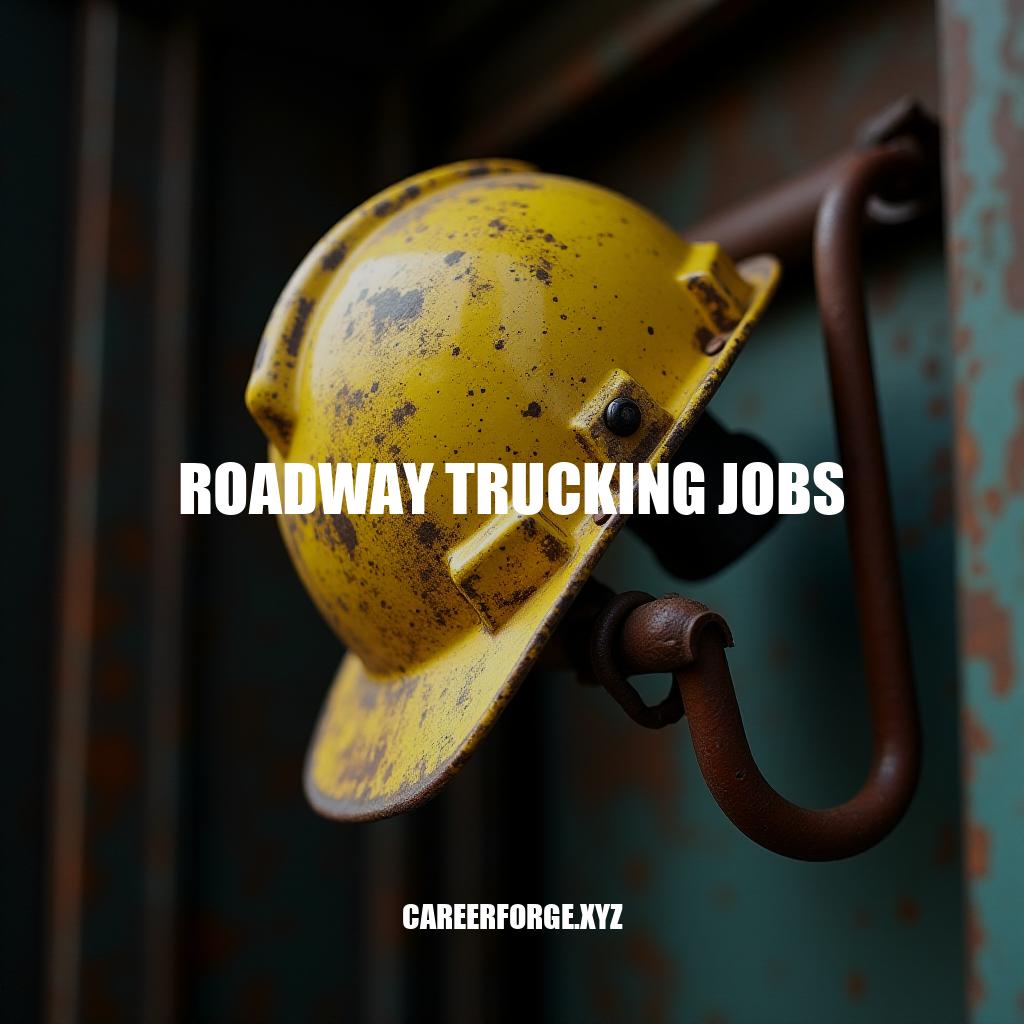 Roadway Trucking Jobs: Career Opportunities and Requirements